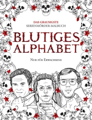 Alphabet des Blutiges : Le grand livre des séries. Wahre Kriminalflle - Geschenk fr Erwachsene - voller berhmter Mrder. Nur fr - Blutiges Alphabet: Das grausigste Serienmrder-Malbuch. Wahre Kriminalflle - Geschenk fr Erwachsene - voller berhmter Mrder. Nur fr