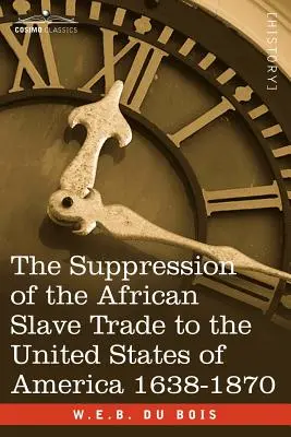 La suppression de la traite des esclaves africains aux États-Unis d'Amérique 1638-1870 - The Suppression of the African Slave Trade to the United States of America 1638-1870