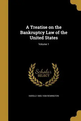 Traité sur le droit de la faillite aux États-Unis ; Volume 1 - A Treatise on the Bankruptcy Law of the United States; Volume 1