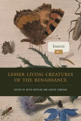 Les petites créatures vivantes de la Renaissance : Volume 1, Insectes - Lesser Living Creatures of the Renaissance: Volume 1, Insects
