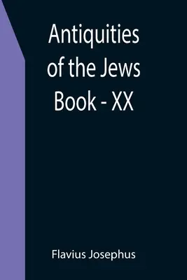 Antiquités des Juifs ; Livre - XX - Antiquities of the Jews; Book - XX