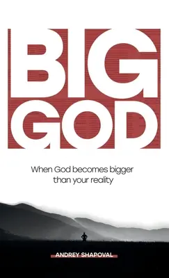 Grand Dieu : Quand Dieu devient plus grand que votre réalité - Big God: When God becomes bigger than your reality