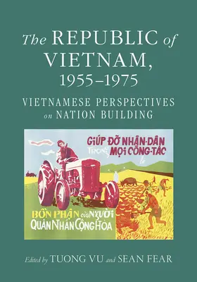 La République du Viêt Nam, 1955-1975 : Perspectives vietnamiennes sur la construction de la nation - The Republic of Vietnam, 1955-1975: Vietnamese Perspectives on Nation Building