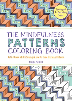 Le livre de coloriage Mindfulness Patterns : Coloriage adulte anti-stress et comment dessiner des motifs apaisants - The Mindfulness Patterns Coloring Book: Anti-Stress Adult Coloring & How to Draw Soothing Patterns