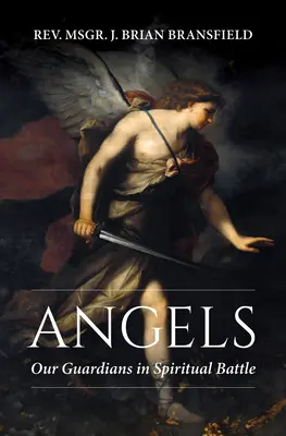 Les anges : Nos gardiens dans la bataille spirituelle - Angels: Our Guardians in Spiritual Battle