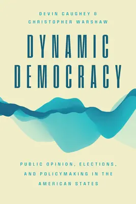 Démocratie dynamique : L'opinion publique, les élections et l'élaboration des politiques aux États-Unis - Dynamic Democracy: Public Opinion, Elections, and Policymaking in the American States