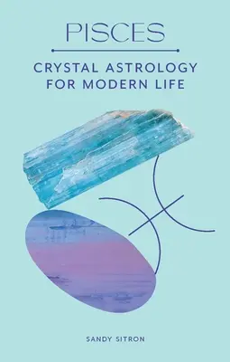 Poissons : Cristal Astrologie pour la vie moderne - Pisces: Crystal Astrology for Modern Life