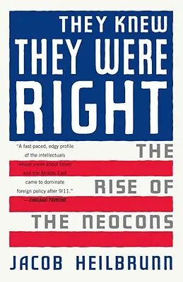 Ils savaient qu'ils avaient raison : L'ascension des néoconservateurs - They Knew They Were Right: The Rise of the Neocons