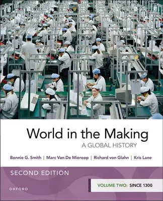 Le monde en devenir : Volume 2 depuis 1300 - World in the Making: Volume Two Since 1300