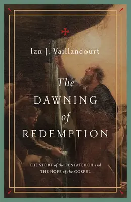 L'aube de la rédemption : L'histoire du Pentateuque et l'espoir de l'Évangile - The Dawning of Redemption: The Story of the Pentateuch and the Hope of the Gospel