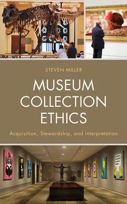 Déontologie des collections de musées : Acquisition, gestion et interprétation - Museum Collection Ethics: Acquisition, Stewardship, and Interpretation