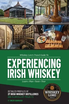 Whiskey Lore's Travel Guide to Experiencing Irish Whiskey : Apprendre, planifier, goûter, visiter - Whiskey Lore's Travel Guide to Experiencing Irish Whiskey: Learn, Plan, Taste, Tour