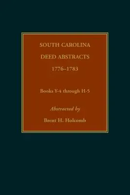 Résumés d'actes de la Caroline du Sud, 1776-1783, livres Y-4 à H-5 - South Carolina Deed Abstracts, 1776-1783, Books Y-4 through H-5