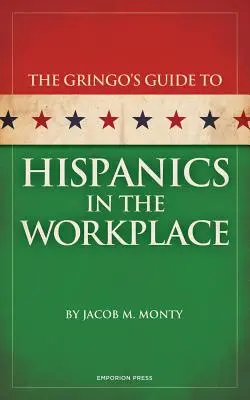 Gringo's Guide to Hispanics in the Workplace (Guide des Hispaniques sur le lieu de travail) - Gringo's Guide to Hispanics in the Workplace