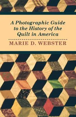 Guide photographique de l'histoire du patchwork en Amérique - A Photographic Guide to the History of the Quilt in America