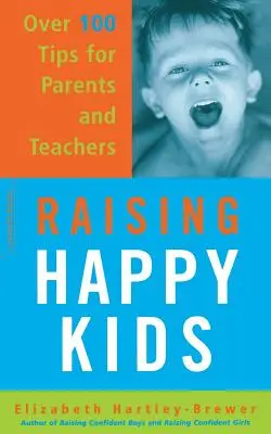 Raising Happy Kids : Plus de 100 conseils pour les parents et les enseignants - Raising Happy Kids: Over 100 Tips for Parents and Teachers