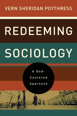 La rédemption de la sociologie : Une approche centrée sur Dieu - Redeeming Sociology: A God-Centered Approach