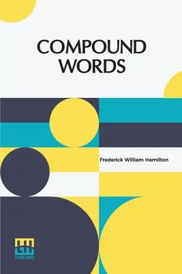 Les mots composés : Une étude des principes de la composition, des composants des composés et de l'utilisation du trait d'union. - Compound Words: A Study Of The Principles Of Compounding, The Components Of Compounds, And The Use Of The Hyphen