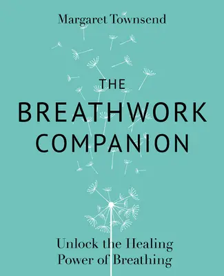 Le compagnon du travail respiratoire : Le pouvoir de guérison de la respiration - The Breathwork Companion: Unlock the Healing Power of Breathing