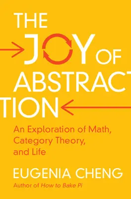 La joie de l'abstraction : Une exploration des mathématiques, de la théorie des catégories et de la vie - The Joy of Abstraction: An Exploration of Math, Category Theory, and Life