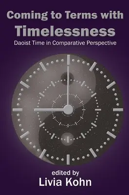 S'accommoder de l'intemporalité : Le temps taoïste dans une perspective comparative - Coming to Terms with Timelessness: Daoist Time in Comparative Perspective