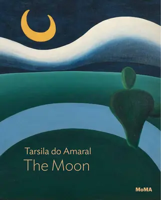 Tarsila Do Amaral : La lune : Série Moma One on One - Tarsila Do Amaral: The Moon: Moma One on One Series