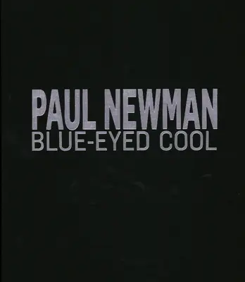 Paul Newman : Les yeux bleus de la fraîcheur, Deluxe, Eva Sereny - Paul Newman: Blue-Eyed Cool, Deluxe, Eva Sereny