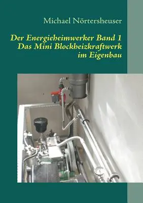Der Energieheimwerker Band 1 : Das Mini Blockheizkraftwerk im Eigenbau (en anglais) - Der Energieheimwerker Band 1: Das Mini Blockheizkraftwerk im Eigenbau