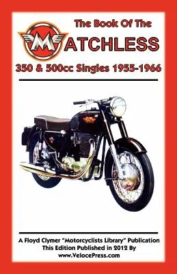 LIVRE DES MATCHLESS 350 & 500cc SINGLES 1955-1966 - BOOK OF THE MATCHLESS 350 & 500cc SINGLES 1955-1966