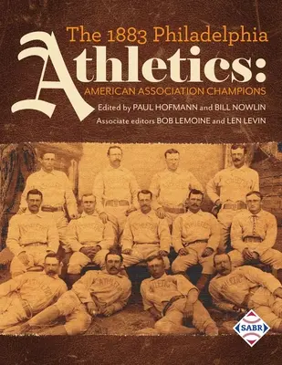 Les Philadelphia Athletics de 1883 : Champions de l'American Association - The 1883 Philadelphia Athletics: American Association Champions