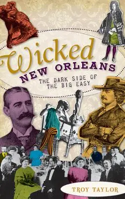 Wicked New Orleans : La face cachée de la grande ville - Wicked New Orleans: The Dark Side of the Big Easy