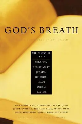 Le souffle de Dieu : Les textes essentiels du bouddhisme, du christianisme, du judaïsme, de l'islam, de l'hindouisme et du soufisme. - God's Breath: Sacred Scriptures of the World -- The Essential Texts of Buddhism, Christianity, Judaism, Islam, Hinduism, Suf