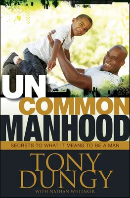 Uncommon Manhood : Les secrets de ce que signifie être un homme - Uncommon Manhood: Secrets to What It Means to Be a Man