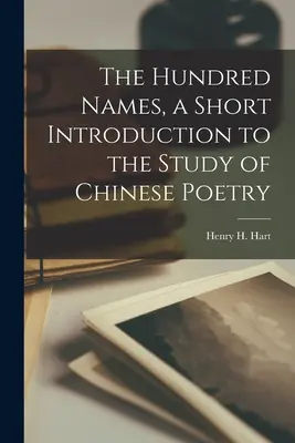 The Hundred Names, a Short Introduction to the Study of Chinese Poetry (Hart Henry H. (Henry Hersch) 1886-1)