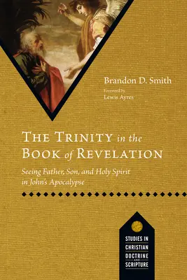 La Trinité dans le livre de l'Apocalypse : Voir le Père, le Fils et le Saint-Esprit dans l'Apocalypse de Jean - The Trinity in the Book of Revelation: Seeing Father, Son, and Holy Spirit in John's Apocalypse