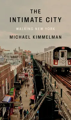 La ville intime : New York à pied - The Intimate City: Walking New York