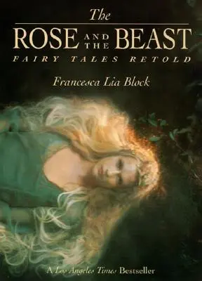 La Rose et la Bête : Les contes de fées revisités - The Rose and the Beast: Fairy Tales Retold