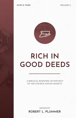 Riche en bonnes actions : Une réponse biblique de l'Église et de la société à la pauvreté - Rich in Good Deeds: A Biblical Response to Poverty by the Church and by Society