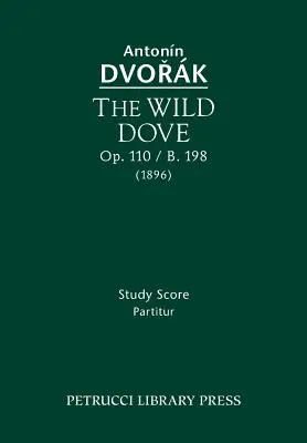 La colombe sauvage, Op.110 / B.198 : Partition d'étude - The Wild Dove, Op.110 / B.198: Study Score