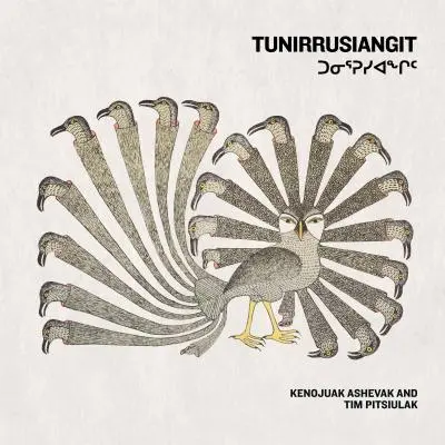 Tunirrusiangit : Kenojuak Ashevak et Tim Pitsiulak - Tunirrusiangit: Kenojuak Ashevak and Tim Pitsiulak