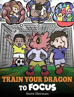 Entraîne ton dragon à se concentrer : Un livre pour enfants pour aider les enfants à se concentrer, à être attentifs, à éviter les distractions et à se concentrer davantage. - Train Your Dragon to Focus: A Children's Book to Help Kids Improve Focus, Pay Attention, Avoid Distractions, and Increase Concentration