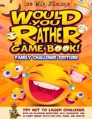 Livre de jeux « Would You Rather » ! Édition défi familial ! Un défi pour ne pas rire avec 200 questions hilarantes, des scénarios loufoques et 50 bonus drôles pour les enfants, les adolescents et les adultes ! - Would You Rather Game Book! Family Challenge Edition!: Try Not To Laugh Challenge with 200 Hilarious Questions, Silly Scenarios, and 50 Funny Bonus Tr