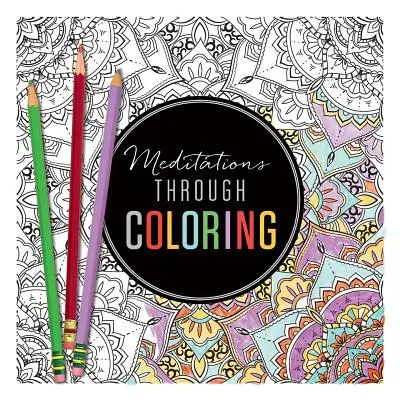 Méditations par le coloriage - Meditations Through Coloring