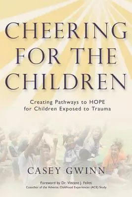 Encourager les enfants : Créer des voies vers l'espoir pour les enfants exposés à des traumatismes - Cheering for the Children: Creating Pathways to HOPE for Children Exposed to Trauma