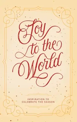 La joie dans le monde : Inspiration pour célébrer la saison - Joy to the World: Inspiration to Celebrate the Season