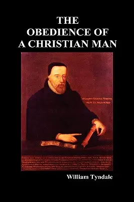 L'obéissance d'un homme chrétien et la manière dont les gouvernants chrétiens doivent gouverner - Obedience of a Christian Man and How Christian Rulers Ought to Govern