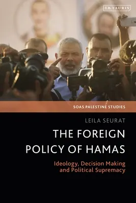 La politique étrangère du Hamas : Idéologie, prise de décision et suprématie politique - The Foreign Policy of Hamas: Ideology, Decision Making and Political Supremacy