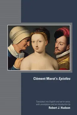 Les épîtres de Clment Marot : Volume 582 - Clment Marot's Epistles: Volume 582