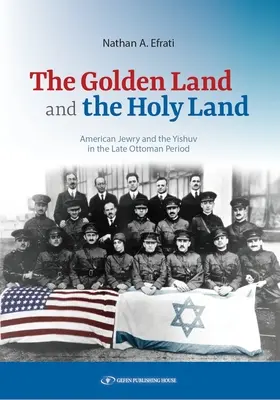 La terre d'or et la terre sainte : Le judaïsme américain et le Yishuv à la fin de la période ottomane - The Golden Land and the Holy Land: American Jewry and the Yishuv in the Late Ottoman Period