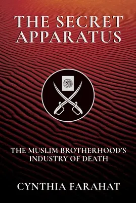 L'appareil secret : L'industrie de la mort des Frères musulmans - The Secret Apparatus: The Muslim Brotherhood's Industry of Death